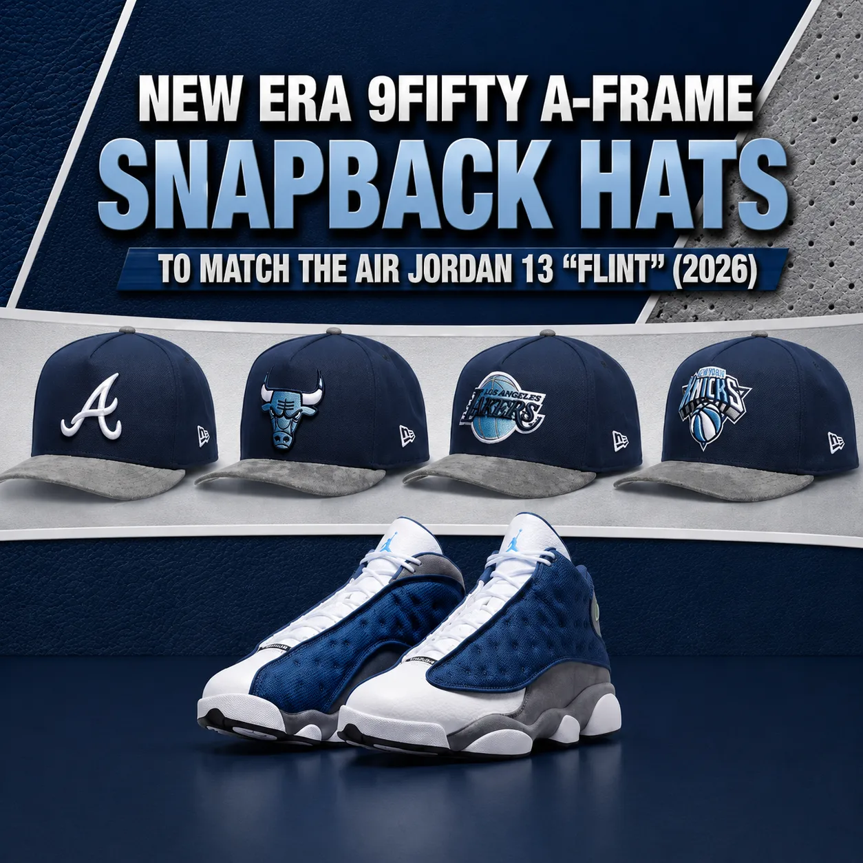 Air Jordan 13 "Flint" (2026) sneakers with New Era 9FIFTY A-Frame Snapback hats featuring Atlanta Braves, Chicago Bulls, Los Angeles Lakers and New York Knicks designs.