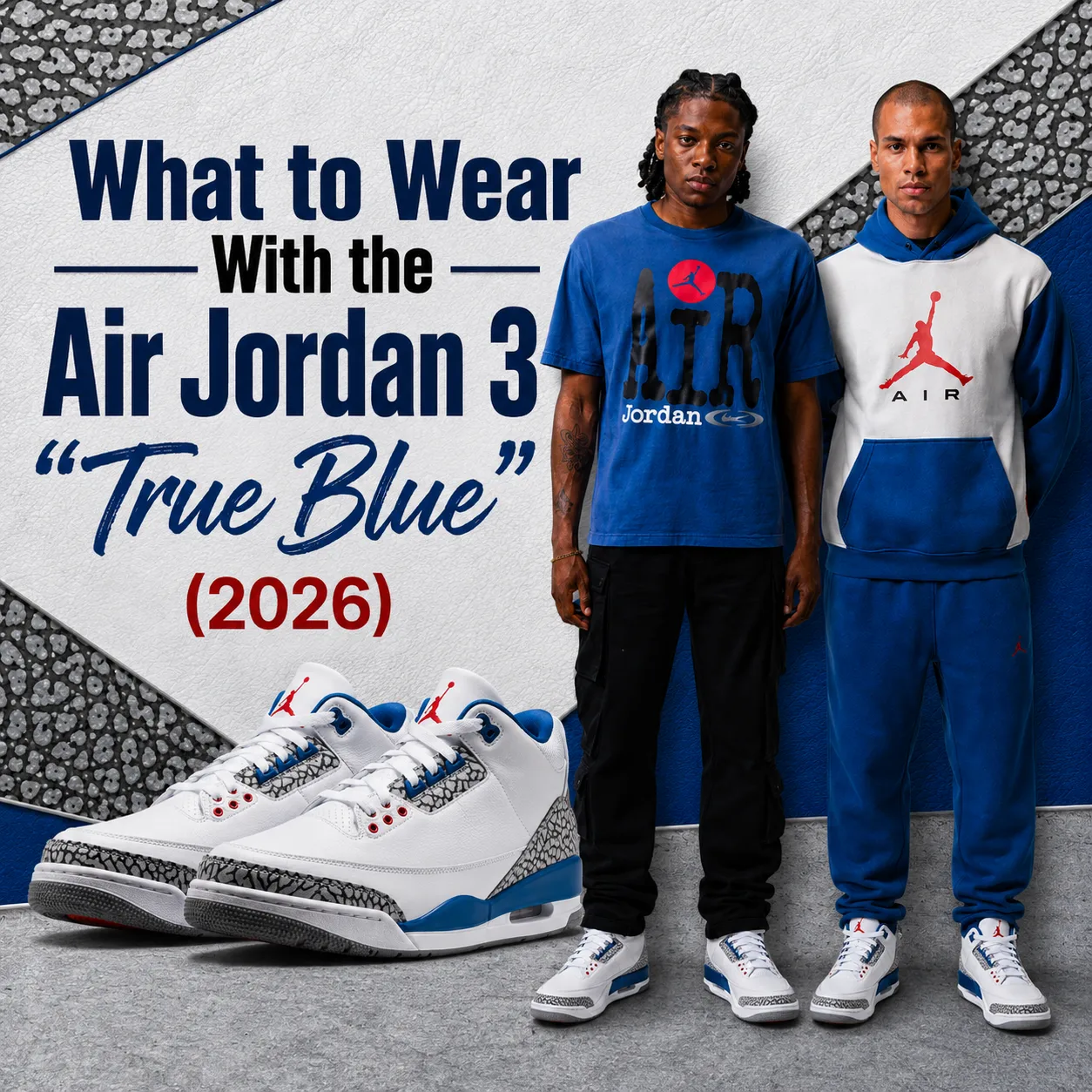 What to Wear with the Air Jordan 3 "True Blue" (2026) graphic featuring the sneakers with matching Jordan apparel and outfit inspiration.